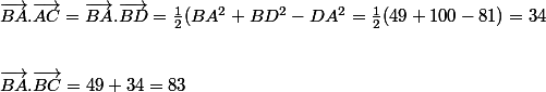 \vec{BA}.\vec{AC}=\vec{BA}.\vec{BD}=\frac{1}{2}(BA^{2}+BD^{2}-DA^{2}=\frac{1}{2}(49+100-81)=34
 \\ 
 \\ 
 \\ \vec{BA}.\vec{BC}=49+34=83
 \\ 
 \\ 